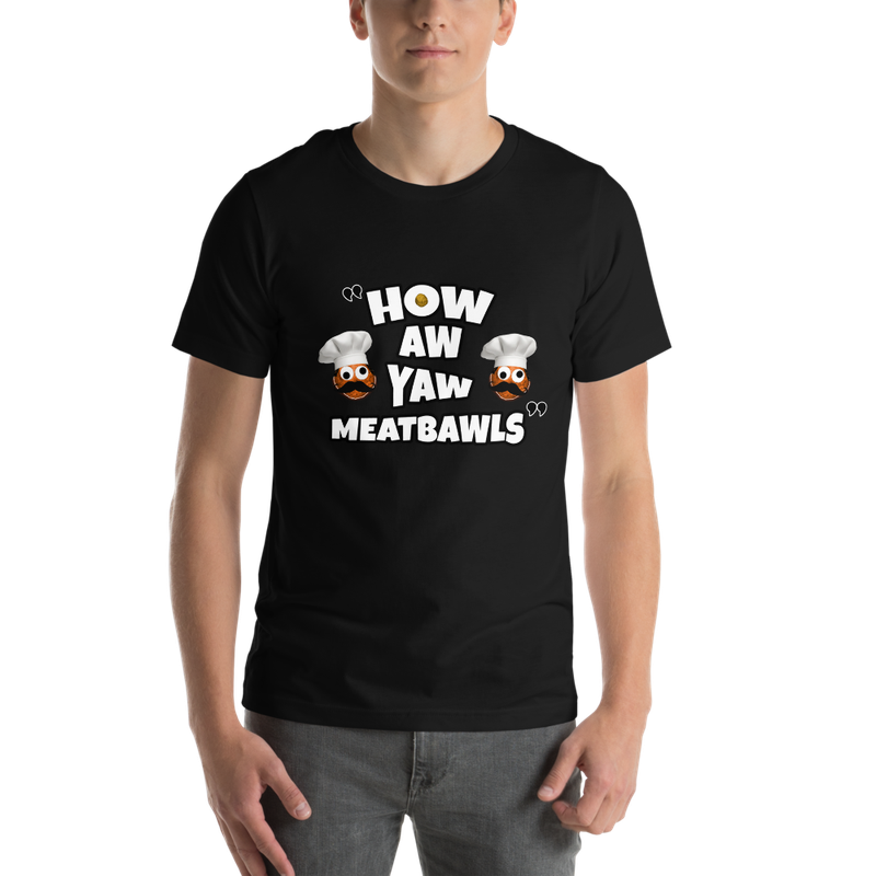 T-Shirt - How Aw Ya Meatbawls